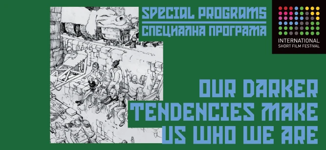 SPECIAL PROGRAM / OUR DARKER TENDENCIES MAKE US WHO WE ARE