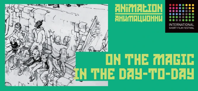 ANIMATION / ON THE MAGIC IN THE DAY-TO-DAY